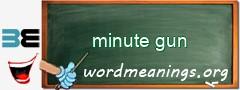 WordMeaning blackboard for minute gun